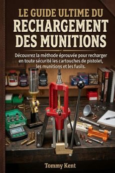 le guide ultime du rechargement des munitions-tommy kent-9780557754588
