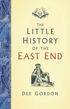 the little history of the east end (ebook)-dee gordon-9780750995788