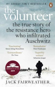 the volunteer: the true story of the resistance hero who infiltrated auschwitz (the costa biography award winner 2019)-9780753545188