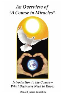 an overview of "a course in miracles": introduction to the course---what beginners need to know (ebook)-donald james giacobbe-9780984379088