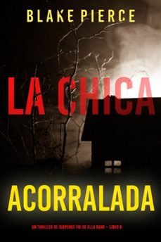 la chica acorralada (un thriller de suspense fbi de ella dark  libro 8) (ebook)-blake pierce-9781094365688