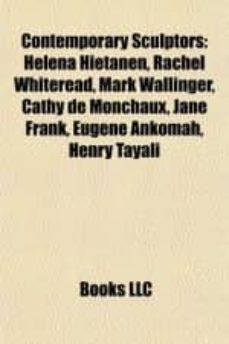 contemporary sculptors: helena hietanen, rachel whiteread, mark wallinger, cathy de monchaux, jane frank, louise bourgeois,      truman lowe-9781155524788