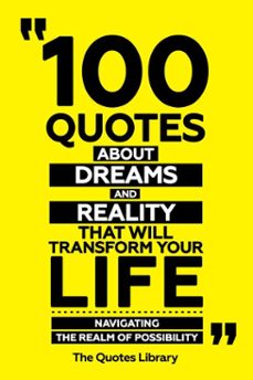 100 quotes about dreams and reality that will transform your life - navigating the realm of possibility (ebook)-the quotes library-the quotes library-9781300926788