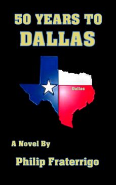 50 years to dallas (ebook)-philip fraterrigo-9781310138188