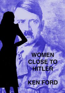 women close to hitler (ebook)-ken ford-9781311958488