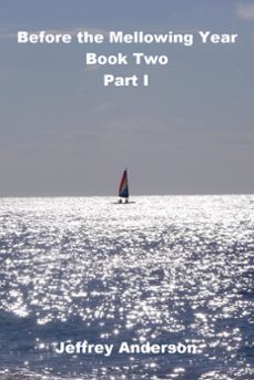 before the mellowing year, book two, part i (ebook)-jeffrey anderson-9781370497188