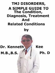 tmj disorders,  a  simple  guide  to  the condition, diagnosis, treatment  and  related conditions-kenneth kee-9781370991488