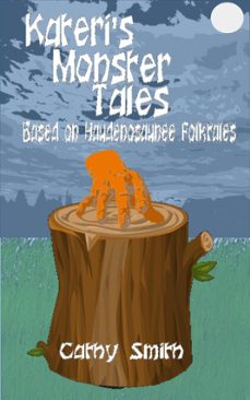 kateri's monster tales: based on haudenosaunee folktales-cathy smith-9781386755388