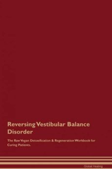 reversing vestibular balance disorder the raw vegan detoxification  regeneration workbook for curing patients-9781395006488
