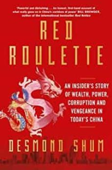 red roulette: an insider s story of wealth, power, corruption and vengeance in today s china-desmond shum-9781398510388