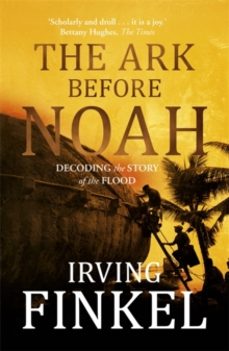 the ark before noah: decoding the story of the flood-irving finkel-9781444757088