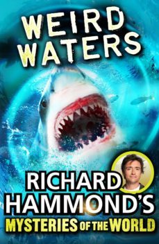 richard hammond's mysteries of the world: weird waters (ebook)-richard hammond-9781448120888