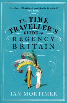 the time traveller's guide to regency britain (ebook)-ian mortimer-9781473547988