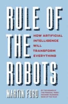 rule of the robots: how artificial intelligence will transform everything-martyn ford-9781529345988