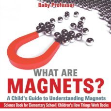 what are magnets a childs guide to understanding magnets  science book for elementary school  childrens how things work books-9781541915688
