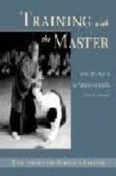 training with the master: lessons with morihei ueshiba, founder o f aikido-9781570625688