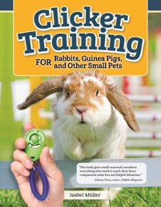 clicker training for rabbits, guinea pigs, and other small pets (ebook)-isabel muller-9781620083888
