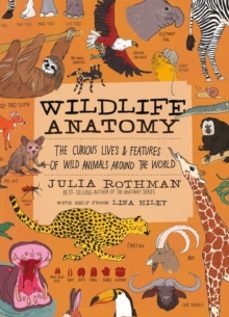 wildlife anatomy: the curious lives & features of wild animals around the world-julia rothman-9781635863888
