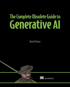 the complete obsolete guide to generative ai-david clinton-9781638355588