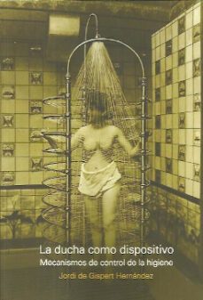 la ducha como dispositivo: mecanismos de control de la higiene-jordi de gispert hernandez-9781643606088