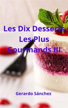 les dix desserts les plus gourmands iii (ebook)-9781667475288