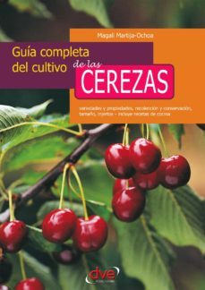 guia completa del cultivo de las cerezas. variedades y propiedades, recoleccion y conservacion, tamaño, injertos - incluye recetas de cocina (ebook)-magali martija ochoa-9781683255888