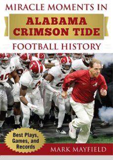 miracle moments in alabama crimson tide football history (ebook)-mark mayfield-9781683581888