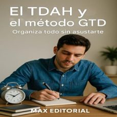el tdah y el metodo gtd: organiza todo sin asustart (ebook)-max editorial-9781779748188