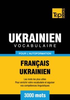 vocabulaire français-ukrainien pour l'autoformation - 3000 mots (ebook)- andrey taranov-9781780719788