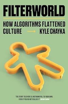 filterworld: how algorithms flattened culture-kyle chayka-9781788706988