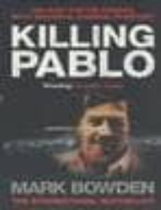 killing pablo: the hunt for the richest, most powerful criminal i n history-9781903809488
