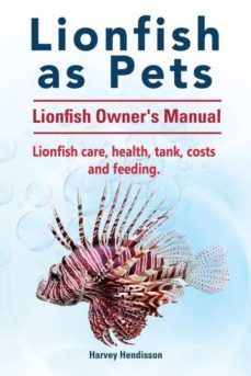 lionfish as pets. lionfish owners manual. lionfish care, health, tank, costs and feeding.-9781911142188