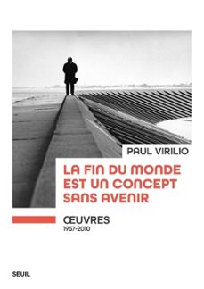 la fin du monde est un concept sans avenir : oeuvres : 1957-2010-paul virilio-9782021483888