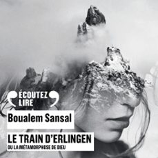 le train d'erlingen ou la metamorphose de dieu (audiolibro)-boualem sansal-9782072828188