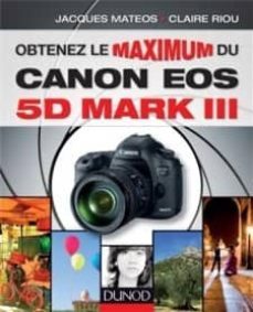 obtenez le maximum du canon eos 5d mark iii-jacques mateos-claire riou-9782100570188