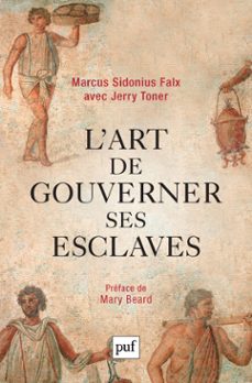 l'art de gouverner ses esclaves par marcus sidonius falx (ebook)-jerry toner-9782130729488