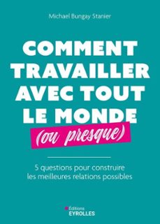 comment travailler avec tout le monde (ou presque) (ebook)-michael bungay stanier-9782212077988