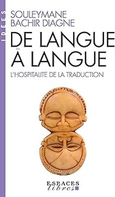 de langue a langue: l hospitalite de la traduction-souleymane bachir diagne-9782226496188