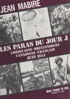 les paras du jour j : americains-britanniques, canadiens-français (juin1944) (ebook)-jean mabire-9782258126688