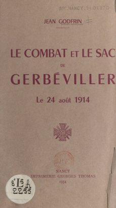 le combat et le sac de gerbeviller, le 24 aout 1914 (ebook)-jean godfrin-9782307089988