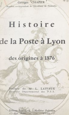 histoire de la poste a lyon, des origines a 1876 (ebook)-georges chapier-9782307385288