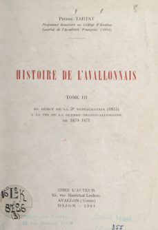 histoire de l'avallonnais (3). du debut de la 2e restauration (1815) a la fin de la guerre franco-allemande de 1870-1871 (ebook)-pierre tartat-9782307637288