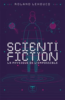 scientifiction - la physique de l'impossible (ebook)-roland lehoucq-9782381631288