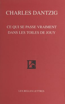 ce qui se passe vraiment dans les toiles de jouy (ebook)-charles dantzig-9782402446488
