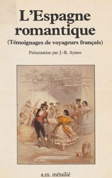 l'espagne romantique : temoignages de voyageurs français (ebook)-jean rene aymes-9782402502788
