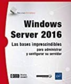 windows server 2016: las bases imprescindibles para administras y configurar su servidor-nicolas bonnet-9782409007088
