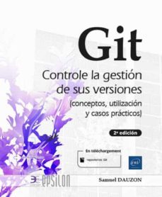 git. controle la gestion de sus versiones (conceptos, utilizacion y casos practicos) (2a edicion)-samuel dauzon-9782409033988