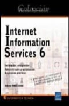 internet information services 6: instalacion y emigracion, admini stracion y optimizacion, 4 ejercicios practicos-johnny brochard-9782746030688