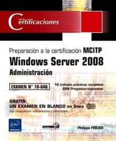 windows server 2008,administracion: preparacion a la certificacio n mcitp.examen 70-646-philippe freddi-9782746071988