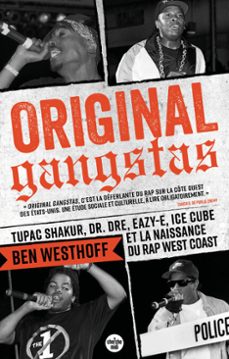 original gangstas - tupac shakur, dr. dre, eazy-e, ice cube et la naissance du rap west coast (ebook)-ben westhoff-9782749172088